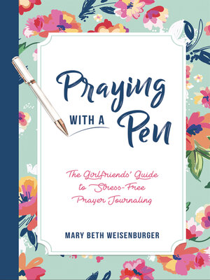 cover image of Praying With a Pen: the Girlfriends' Guide to Stress-Free Prayer Journaling